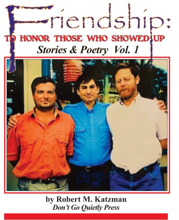 Friendship: To Honor Those Who Showed Up - Stories & Poetry, Vol. 1